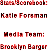 Stats/Scorebook:  Katie Forsman   Media Team:  Brooklyn Barger