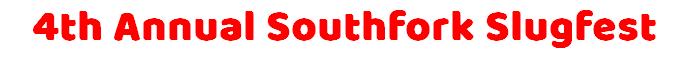 4th Annual Southfork Slugfest